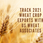 track_2021_wheat_crop_exports_with_us_wheat_associates.png