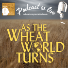 WOYM Podcast: As the Wheat World Turns.