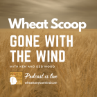 Wheat Scoop: Gone with the Wind with Ken and Deb Wood. 